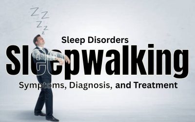 Sleep Disorders Sleepwalking: Symptoms, Diagnosis, and Treatment