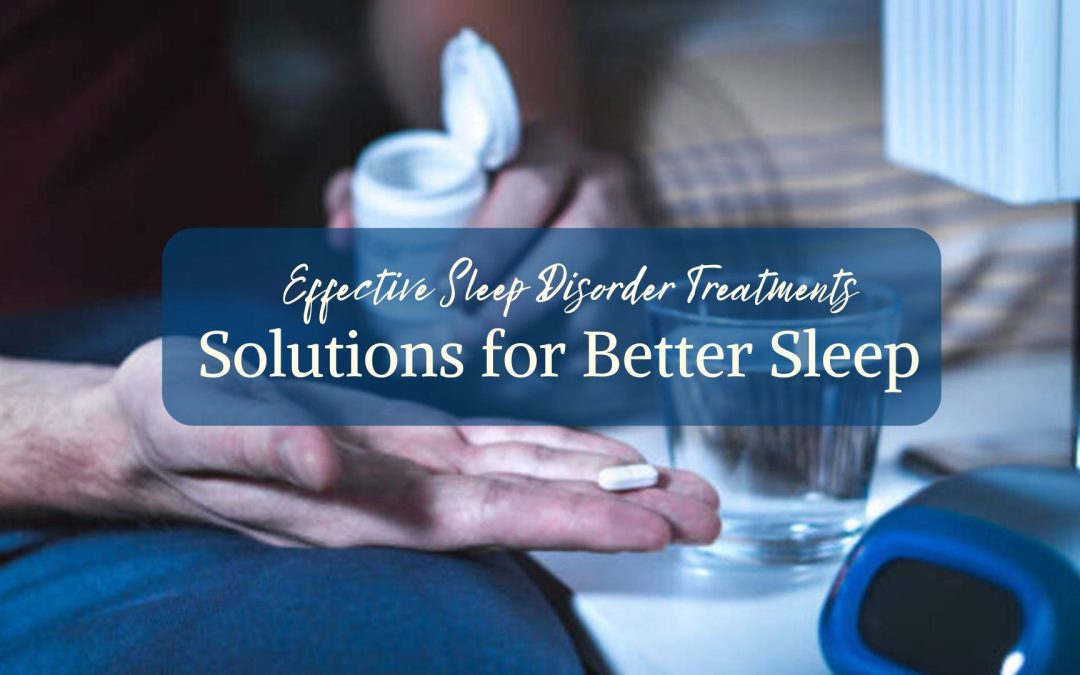 Effective Sleep Disorder Treatments: Solutions for Better Sleep