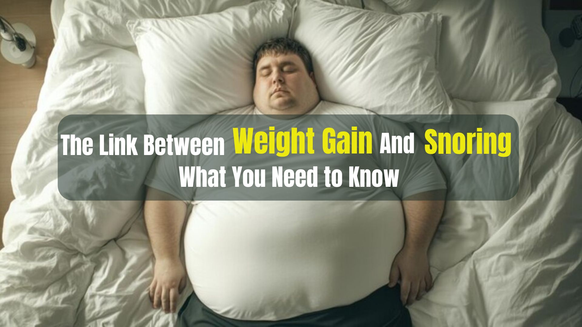 Man sleeping on bed with weight gain affecting his snoring.