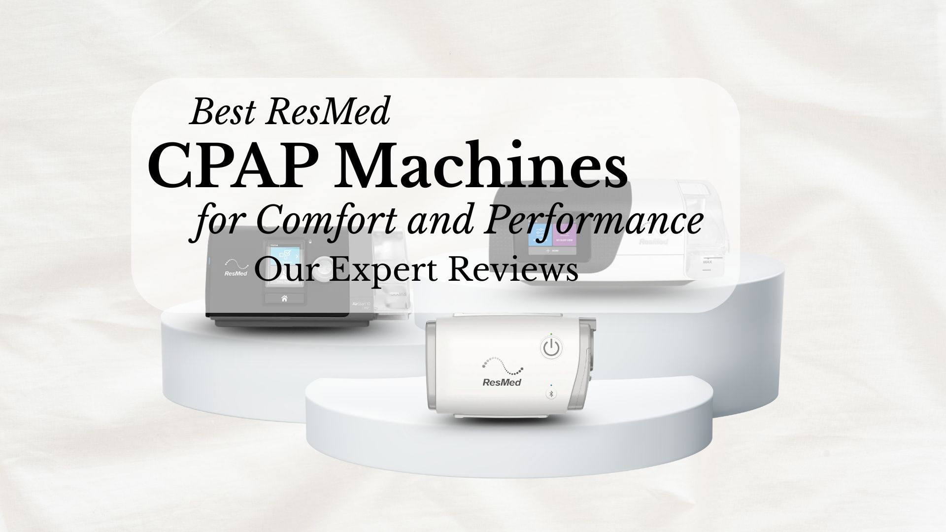 Best ResMed CPAP machines for comfort and sleep