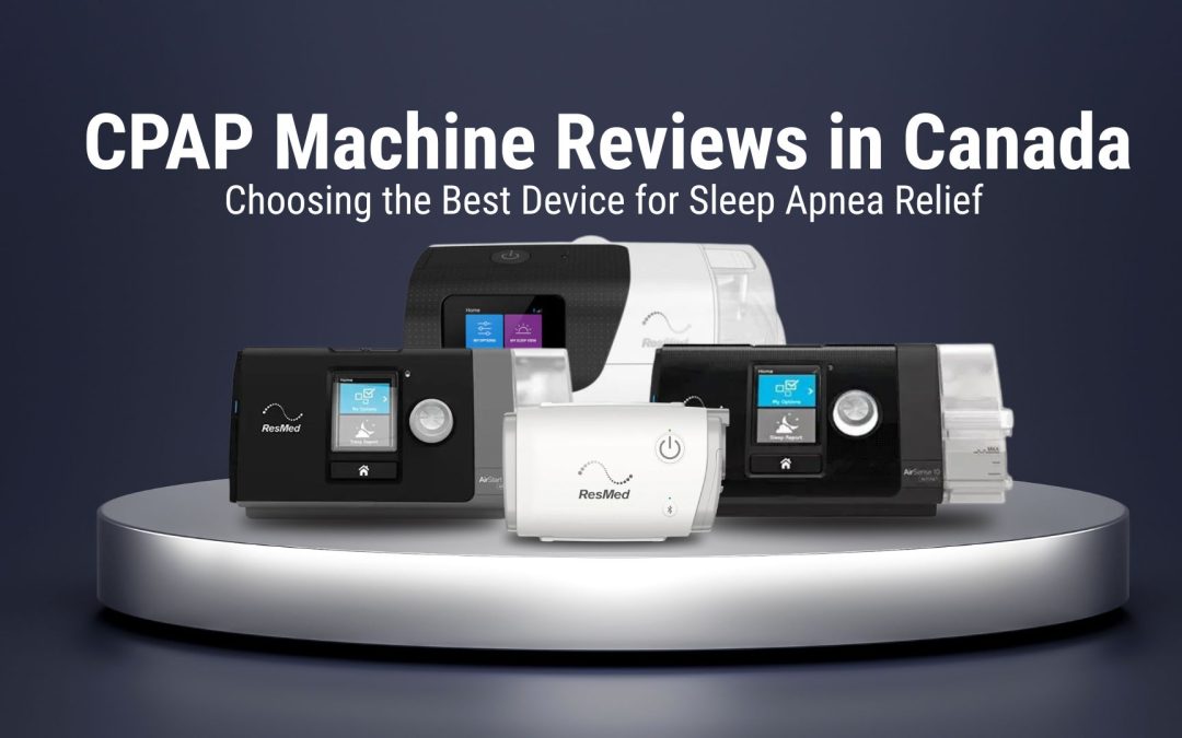 CPAP Machine Reviews in Canada: Choosing the Best Device for Sleep Apnea Relief