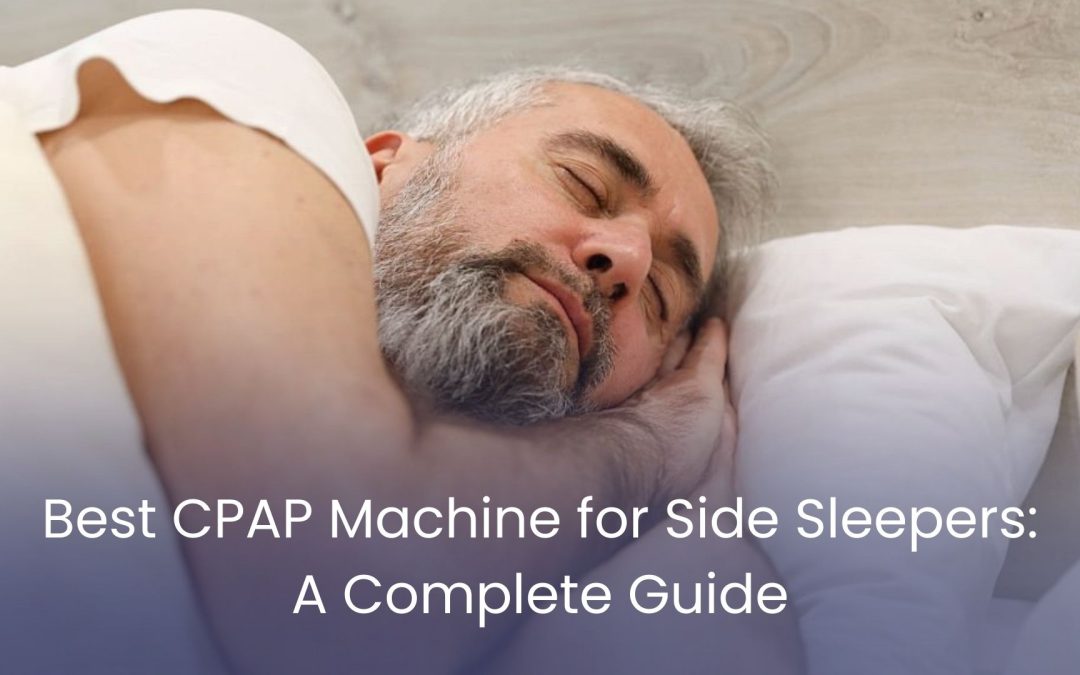 Best CPAP Machine for Side Sleepers: A Complete Guide