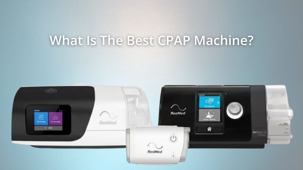 What Is The Best CPAP Machine? A Comparison Guide